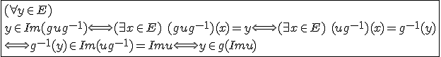 \fbox{(\forall y\in E)\\y\in Im(gug^{-1})\Longleftrightarrow(\exists x\in E)\hspace{5}(gug^{-1})(x)=y\Longleftrightarrow(\exists x\in E)\hspace{5}(ug^{-1})(x)=g^{-1}(y)\\\Longleftrightarrow g^{-1}(y)\in Im(ug^{-1})=Im u\Longleftrightarrow y\in g(Im u)}